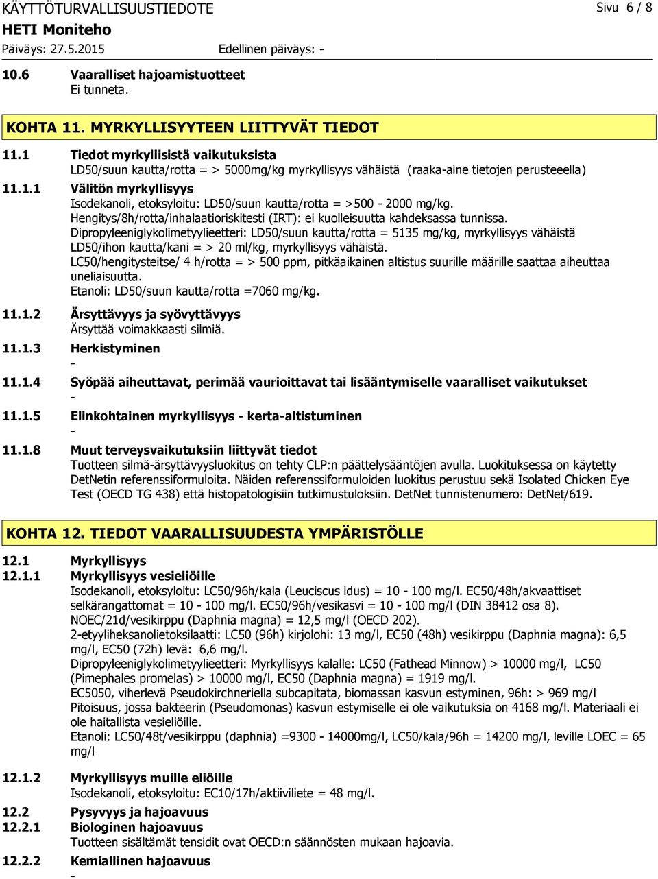 Hengitys/8h/rotta/inhalaatioriskitesti (IRT): ei kuolleisuutta kahdeksassa tunnissa.