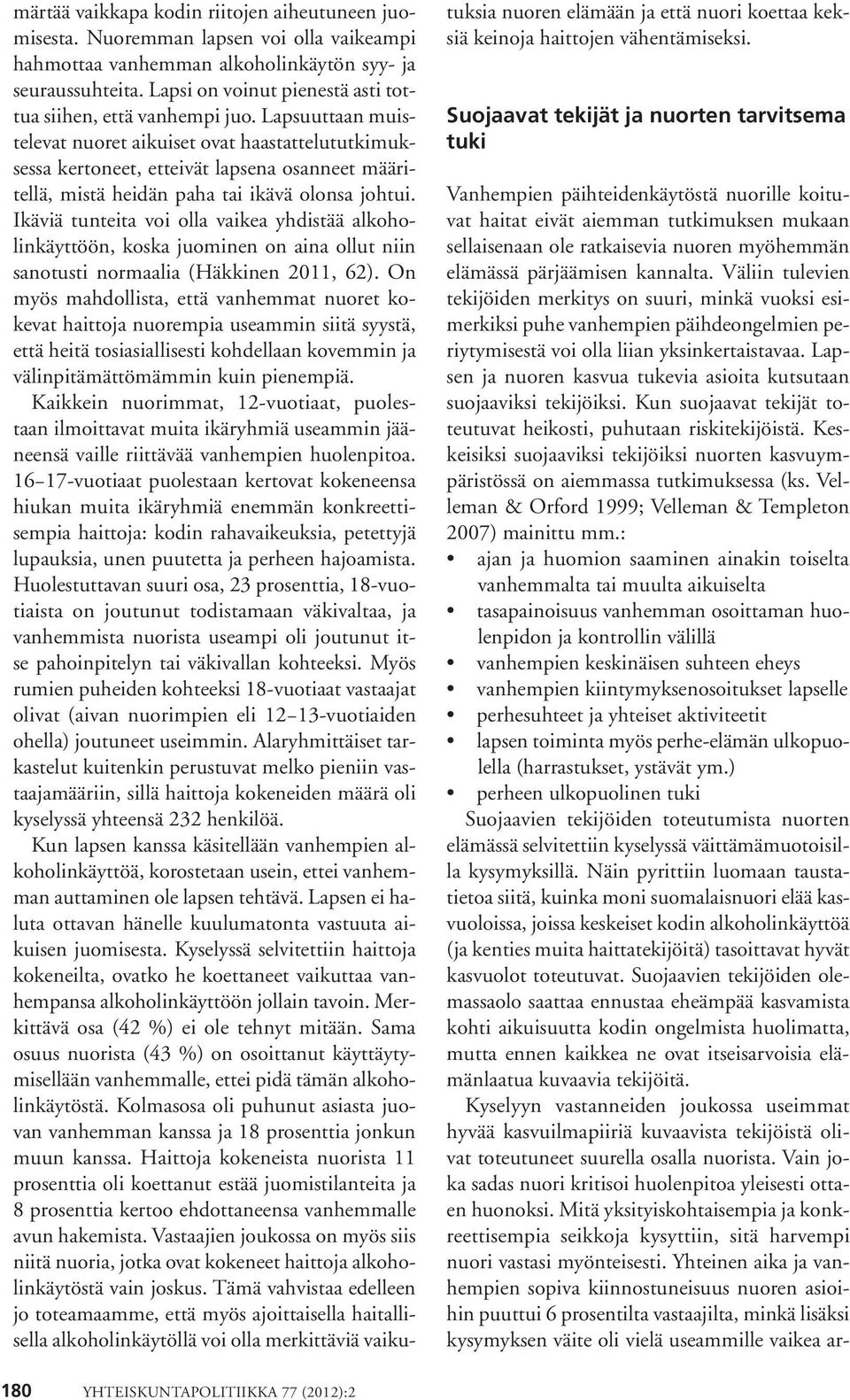 Lapsuuttaan muistelevat nuoret aikuiset ovat haastattelututkimuksessa kertoneet, etteivät lapsena osanneet määritellä, mistä heidän paha tai ikävä olonsa johtui.