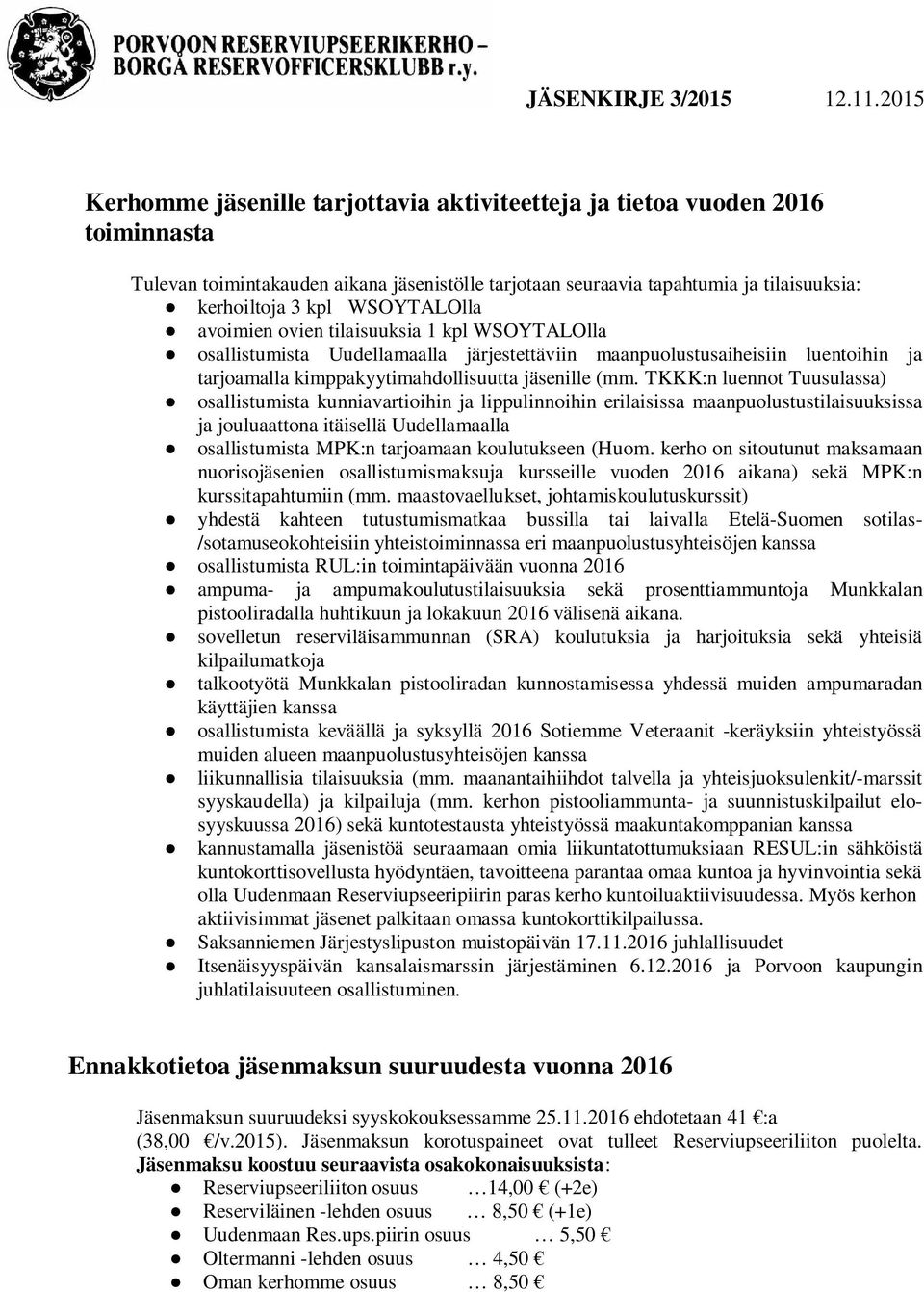 TKKK:n luennot Tuusulassa) osallistumista kunniavartioihin ja lippulinnoihin erilaisissa maanpuolustustilaisuuksissa ja jouluaattona itäisellä Uudellamaalla osallistumista MPK:n tarjoamaan