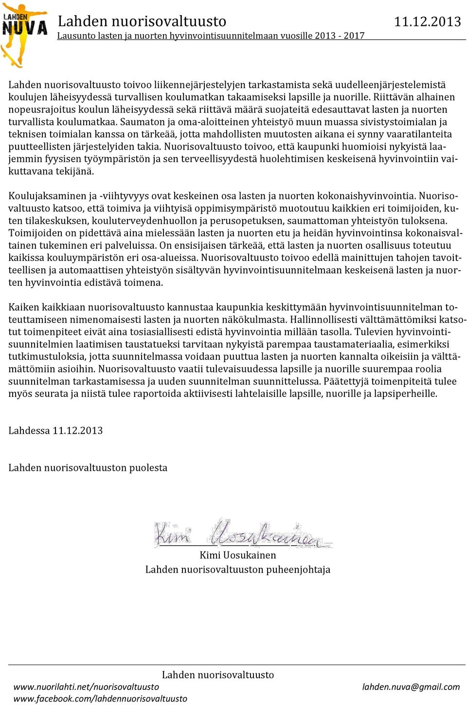 Saumaton ja oma-aloitteinen yhteistyö muun muassa sivistystoimialan ja teknisen toimialan kanssa on tärkeää, jotta mahdollisten muutosten aikana ei synny vaaratilanteita puutteellisten järjestelyiden