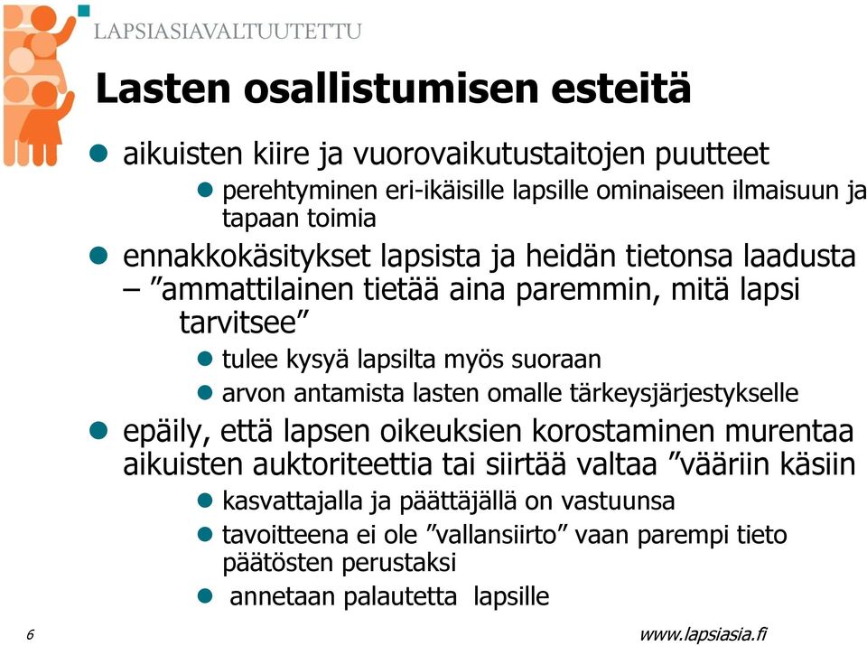 suoraan arvon antamista lasten omalle tärkeysjärjestykselle epäily, että lapsen oikeuksien korostaminen murentaa aikuisten auktoriteettia tai siirtää