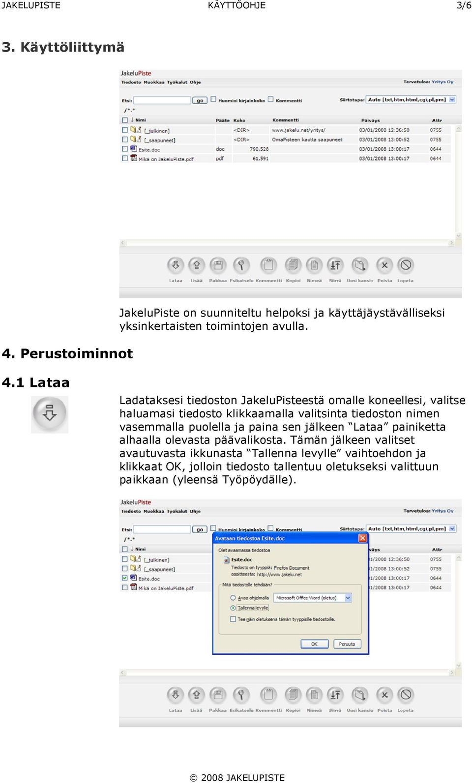 1 Lataa Ladataksesi tiedoston JakeluPisteestä omalle koneellesi, valitse haluamasi tiedosto klikkaamalla valitsinta tiedoston nimen