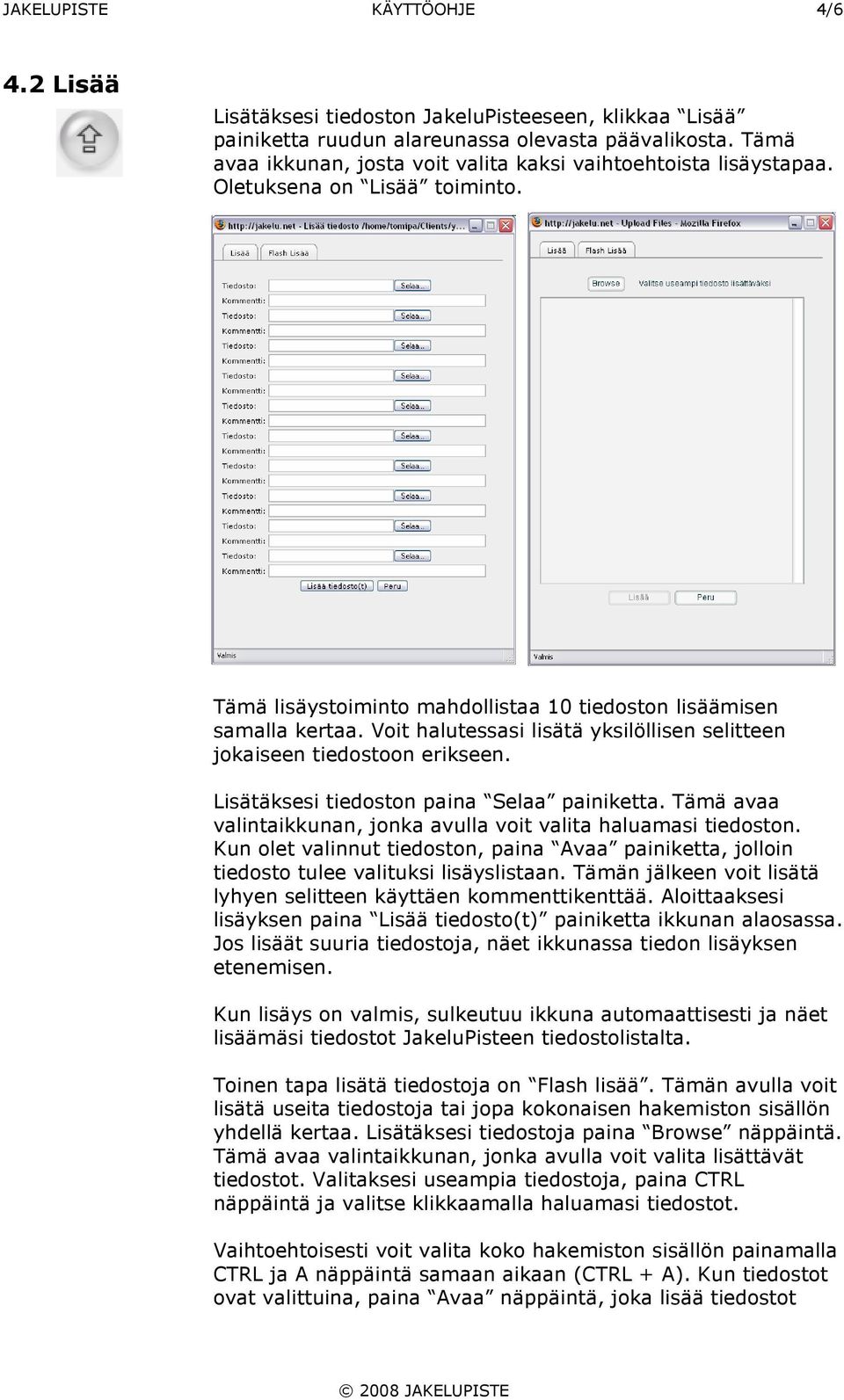 Voit halutessasi lisätä yksilöllisen selitteen jokaiseen tiedostoon erikseen. Lisätäksesi tiedoston paina Selaa painiketta. Tämä avaa valintaikkunan, jonka avulla voit valita haluamasi tiedoston.