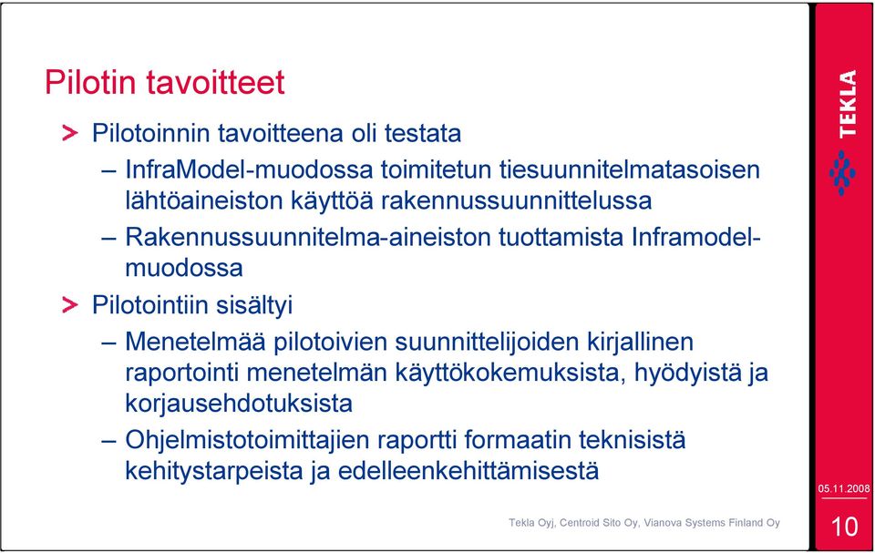 Pilotointiin sisältyi Menetelmää pilotoivien suunnittelijoiden kirjallinen raportointi menetelmän