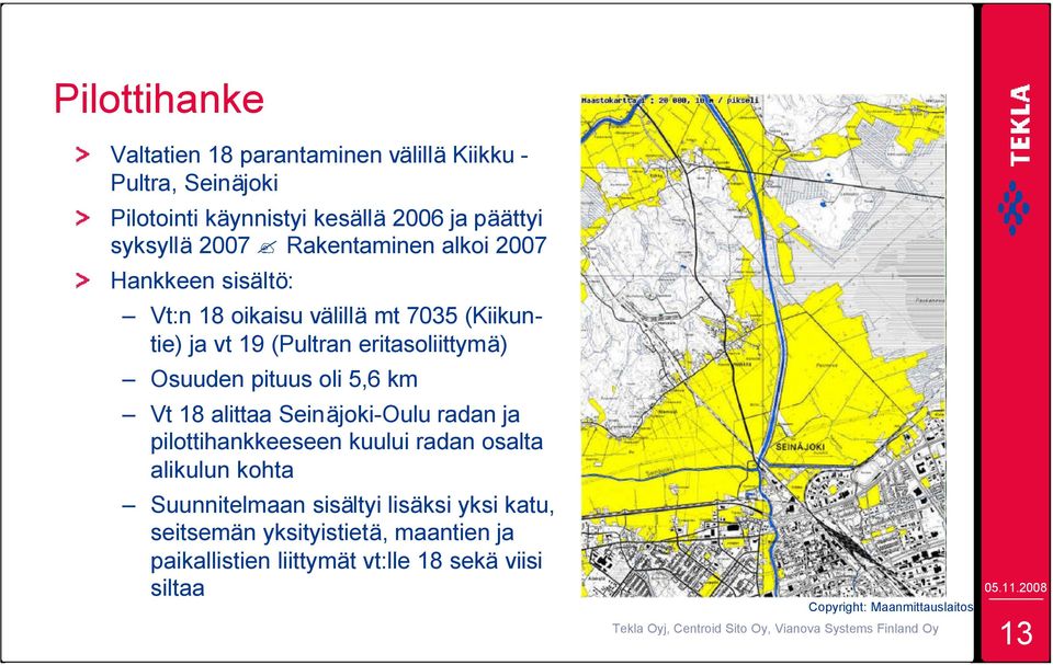 pituus oli 5,6 km Vt 18 alittaa Seinäjoki-Oulu radan ja pilottihankkeeseen kuului radan osalta alikulun kohta Suunnitelmaan sisältyi