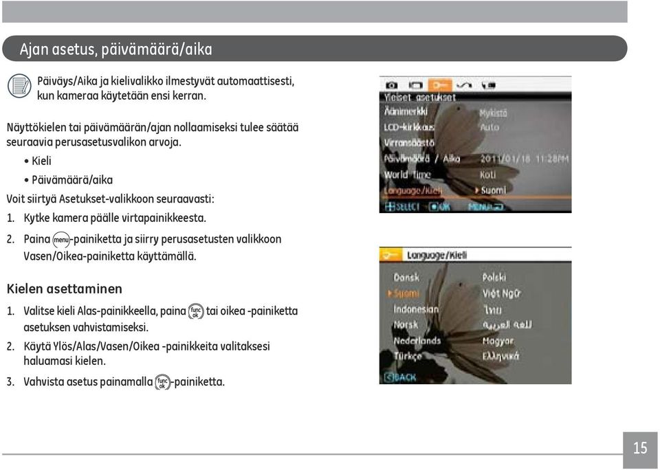 Kieli Päivämäärä/aika Voit siirtyä Asetukset-valikkoon seuraavasti: 1. Kytke kamera päälle virtapainikkeesta. 2.