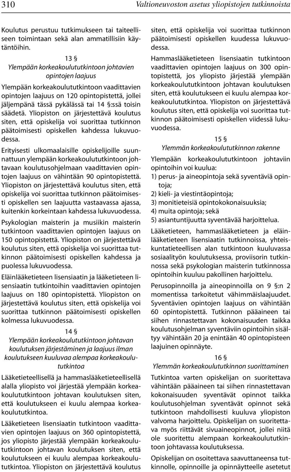 säädetä. Yliopiston on järjestettävä koulutus siten, että opiskelija voi suorittaa tutkinnon päätoimisesti opiskellen kahdessa lukuvuodessa.