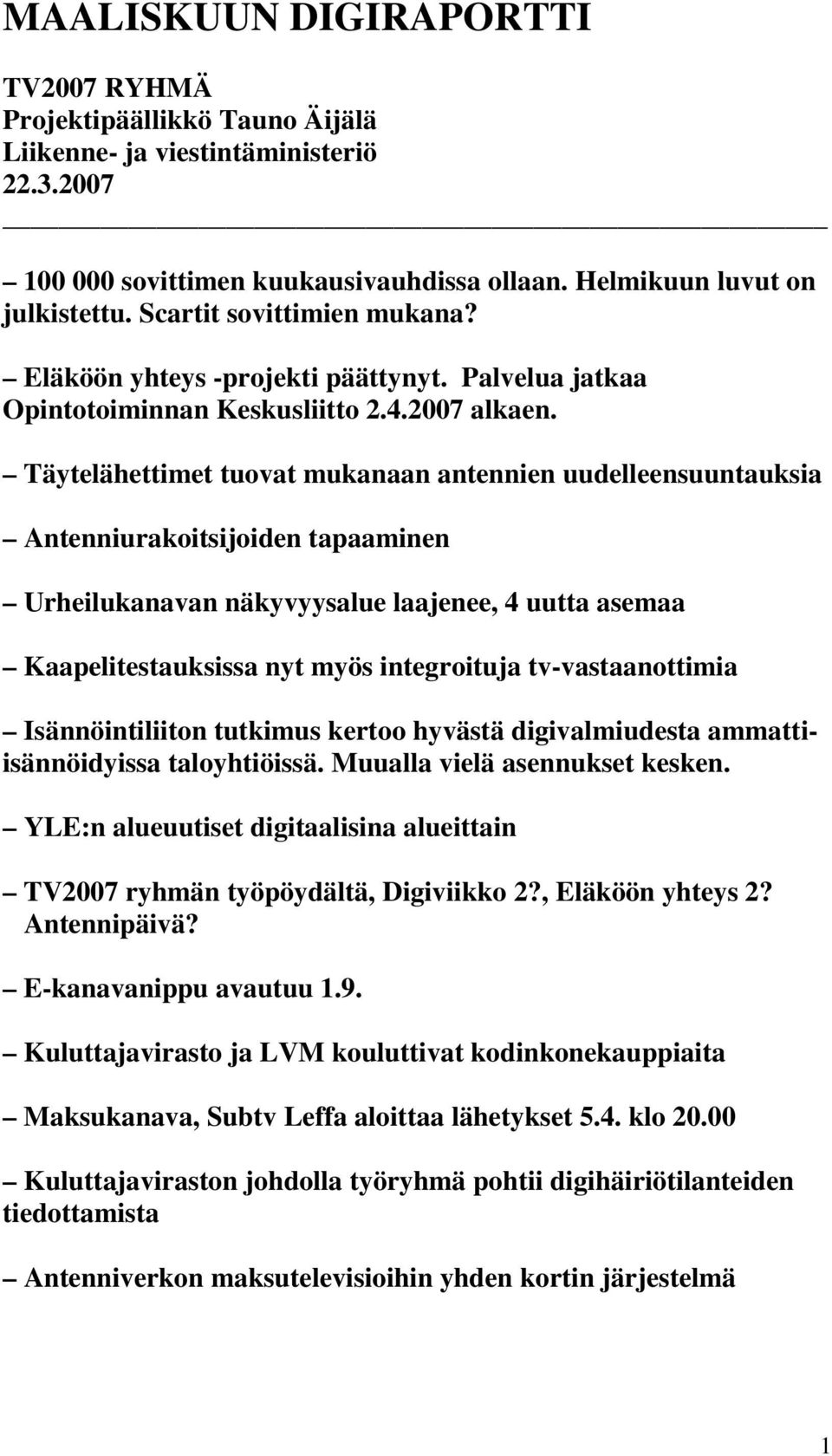 Täytelähettimet tuovat mukanaan antennien uudelleensuuntauksia Antenniurakoitsijoiden tapaaminen Urheilukanavan näkyvyysalue laajenee, 4 uutta asemaa Kaapelitestauksissa nyt myös integroituja