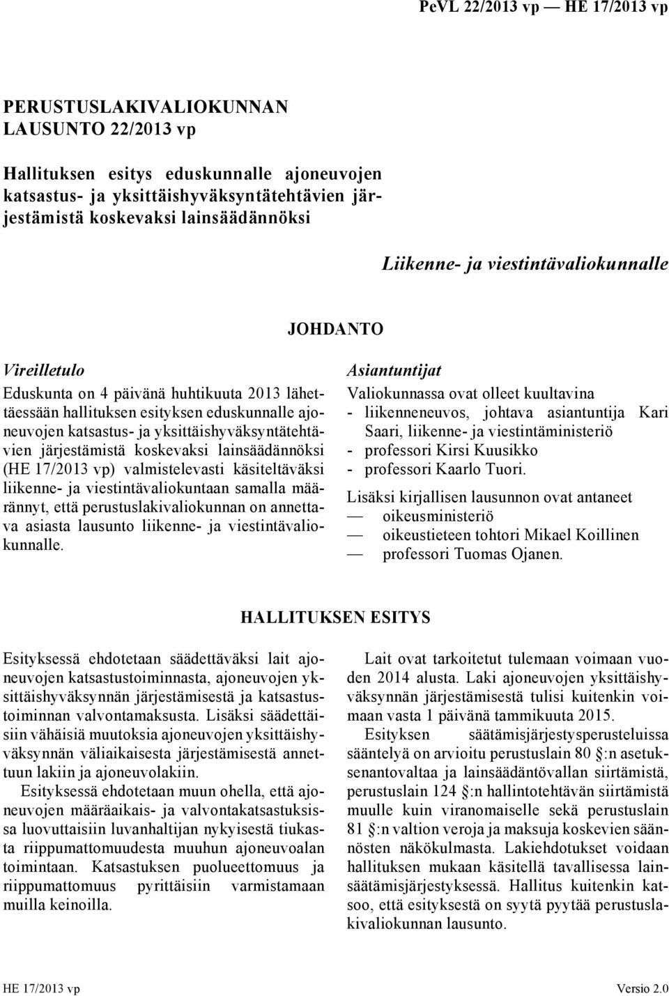 järjestämistä koskevaksi lainsäädännöksi (HE 17/2013 vp) valmistelevasti käsiteltäväksi liikenne- ja viestintävaliokuntaan samalla määrännyt, että perustuslakivaliokunnan on annettava asiasta