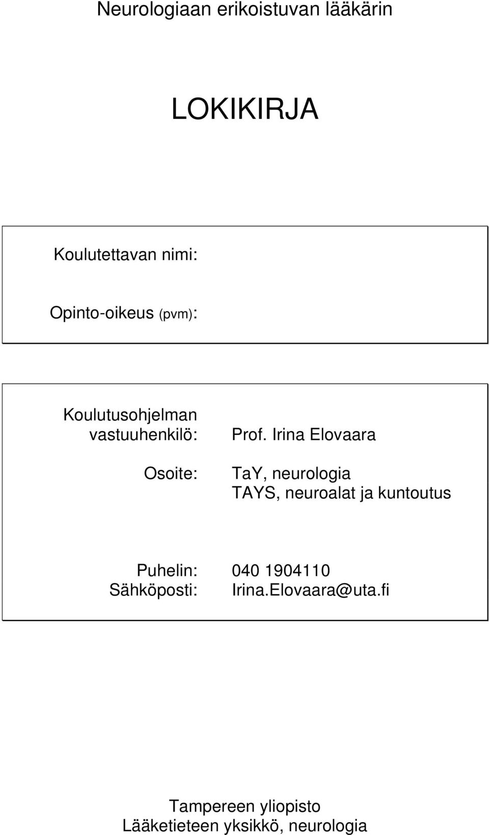 Irina Elovaara TaY, neurologia TAYS, neuroalat ja kuntoutus Puhelin: 040