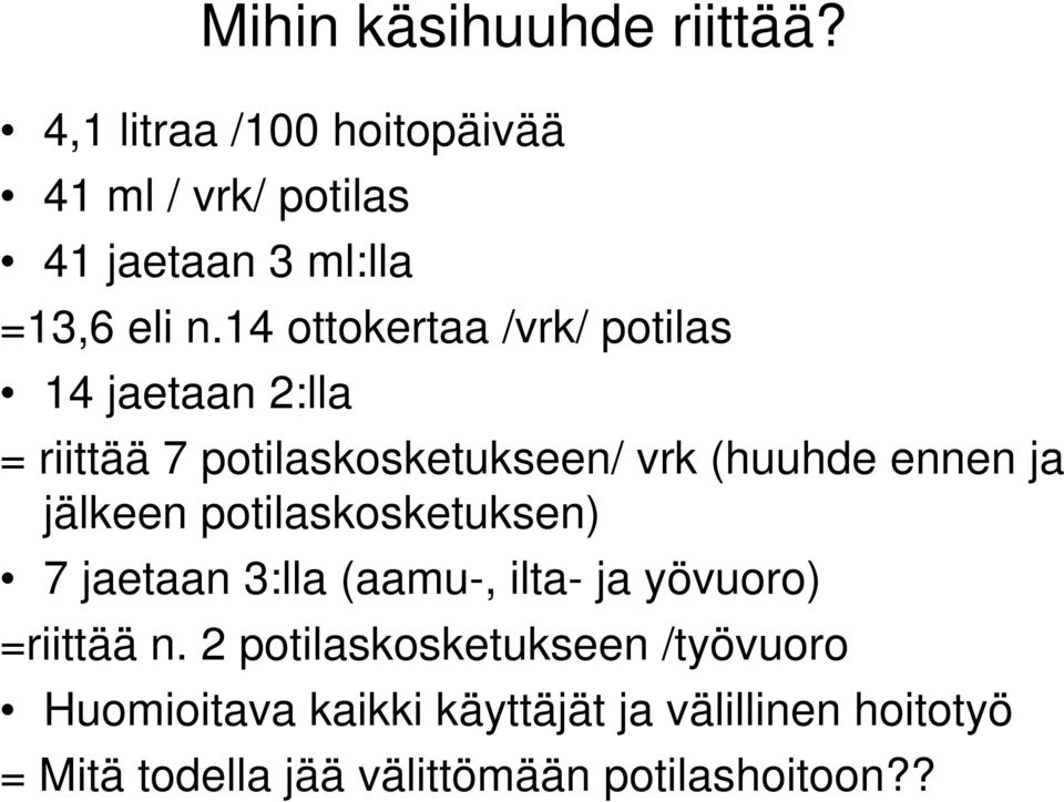 14 ottokertaa /vrk/ potilas 14 jaetaan 2:lla = riittää 7 potilaskosketukseen/ vrk (huuhde ennen ja