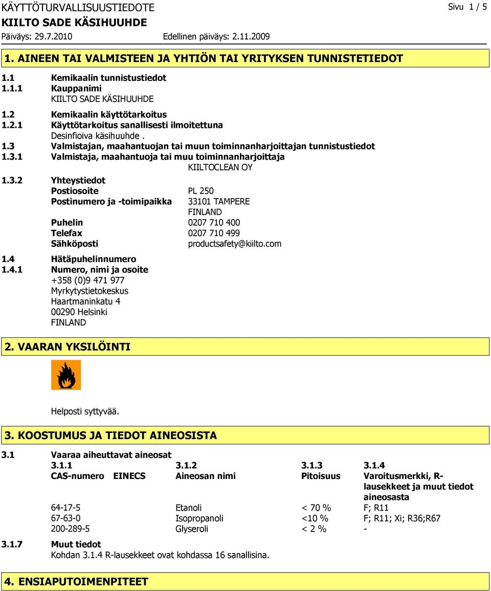 3.2 Yhteystiedot Postiosoite PL 250 Postinumero ja toimipaikka 33101 TAMPERE FINLAND Puhelin 0207 710 40