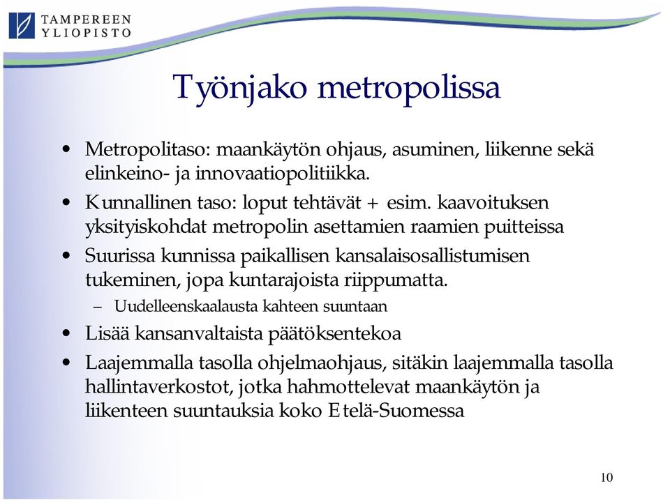 kaavoituksen yksityiskohdat metropolin asettamien raamien puitteissa Suurissa kunnissa paikallisen kansalaisosallistumisen tukeminen, jopa