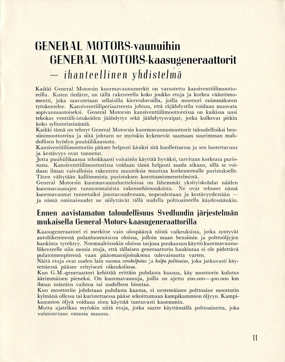 Kansiventtiiliperiaatteesta johtuu, että räjähdystila voidaan muovata sopivanmuotoiseksi.