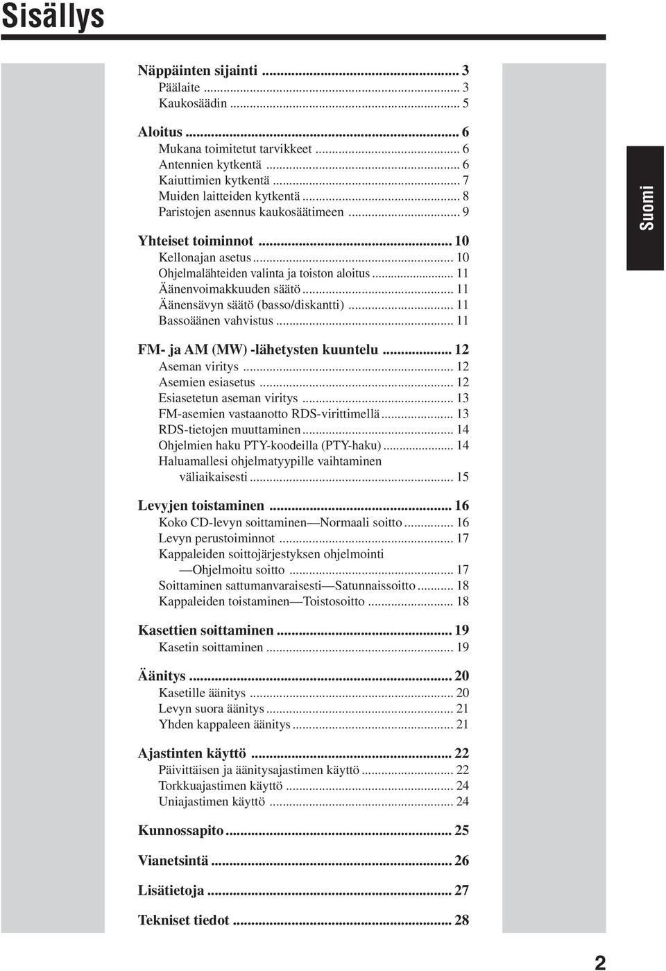 .. 11 Äänensävyn säätö (basso/diskantti)... 11 Bassoäänen vahvistus... 11 FM- ja AM (MW) -lähetysten kuuntelu... 12 Aseman viritys... 12 Asemien esiasetus... 12 Esiasetetun aseman viritys.