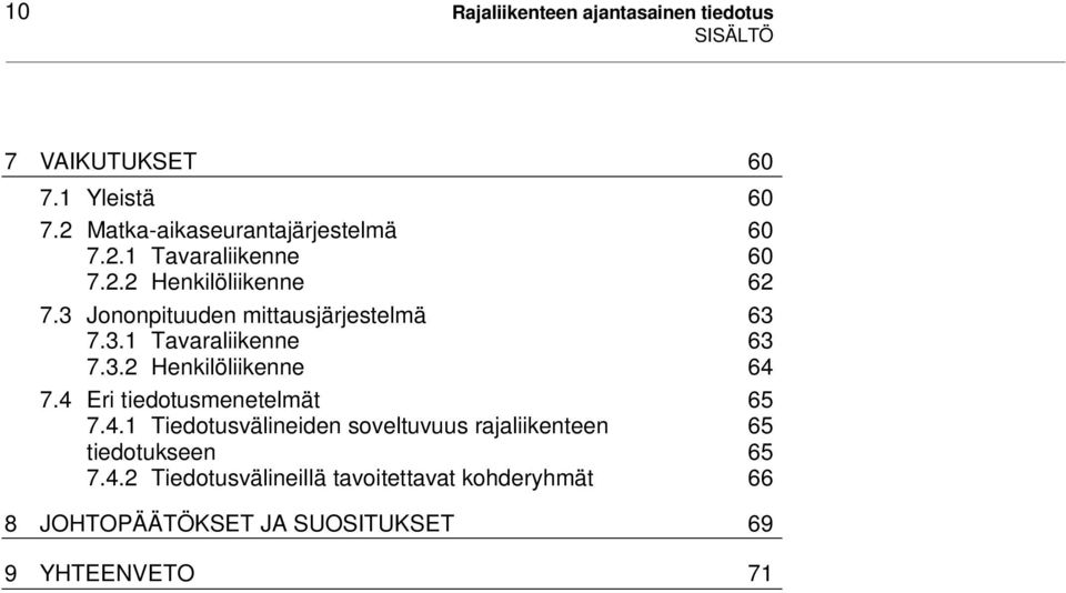 3 Jononpituuden mittausjärjestelmä 63 7.3.1 Tavaraliikenne 63 7.3.2 Henkilöliikenne 64 7.
