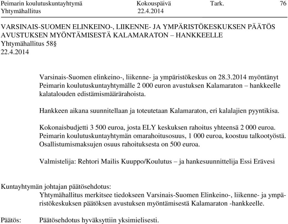 28.3.2014 myöntänyt Peimarin koulutuskuntayhtymälle 2 000 euron avustuksen Kalamaraton hankkeelle kalatalouden edistämismäärärahoista.
