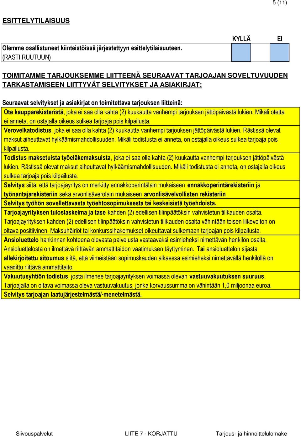 tarjouksen liitteinä: Ote kaupparekisteristä, joka ei saa olla kahta (2) kuukautta vanhempi tarjouksen jättöpäivästä lukien.