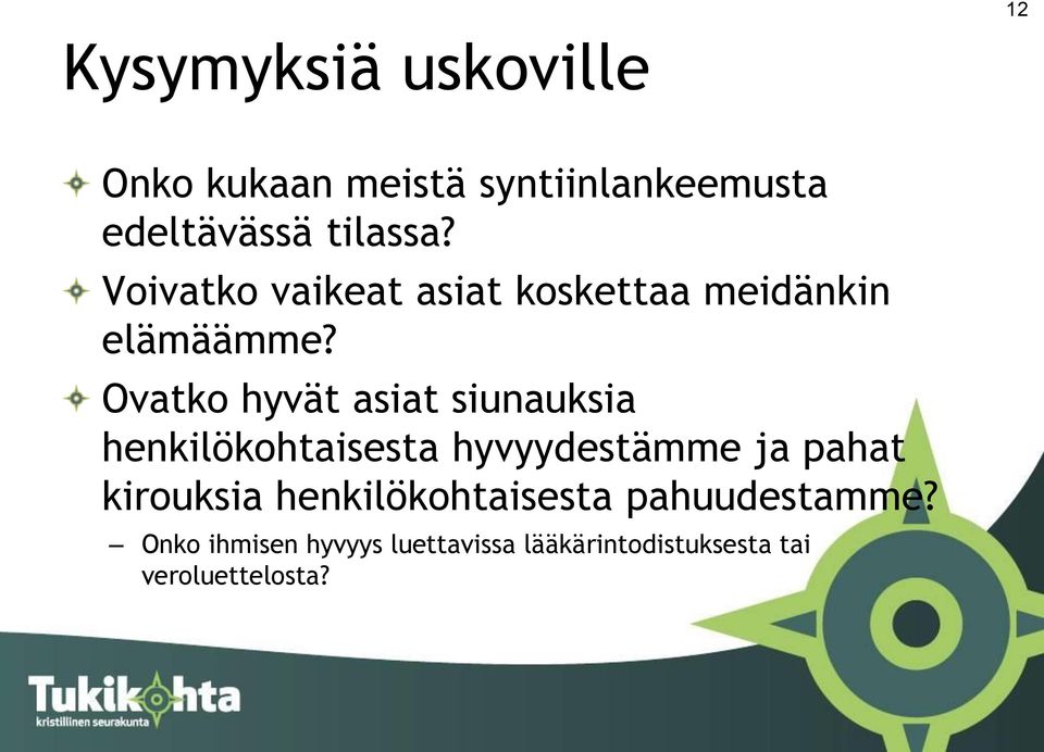 Ovatko hyvät asiat siunauksia henkilökohtaisesta hyvyydestämme ja pahat kirouksia