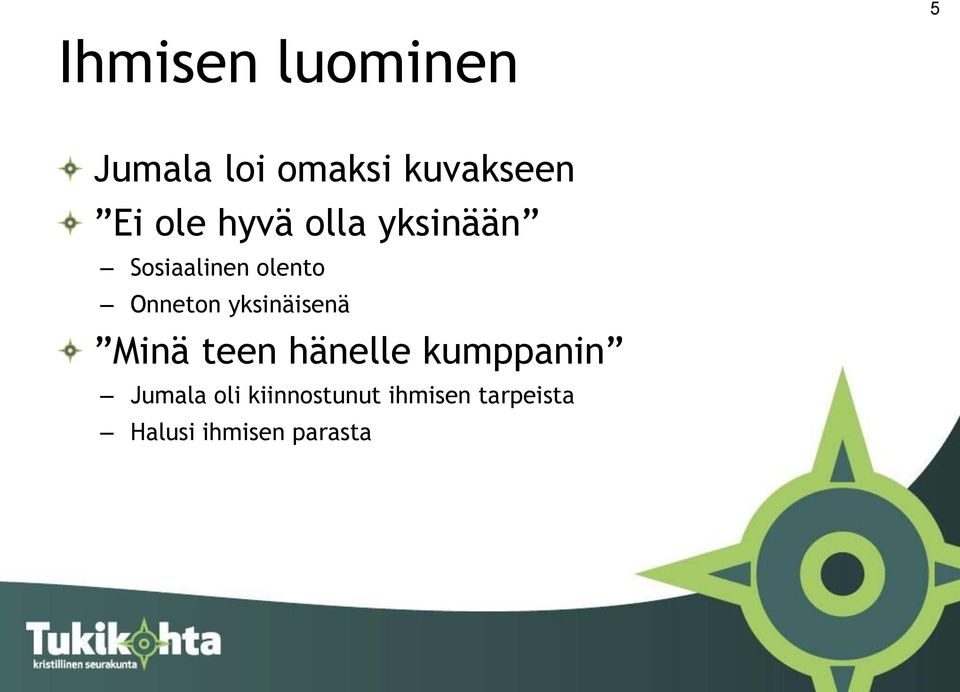 yksinäisenä Minä teen hänelle kumppanin Jumala oli