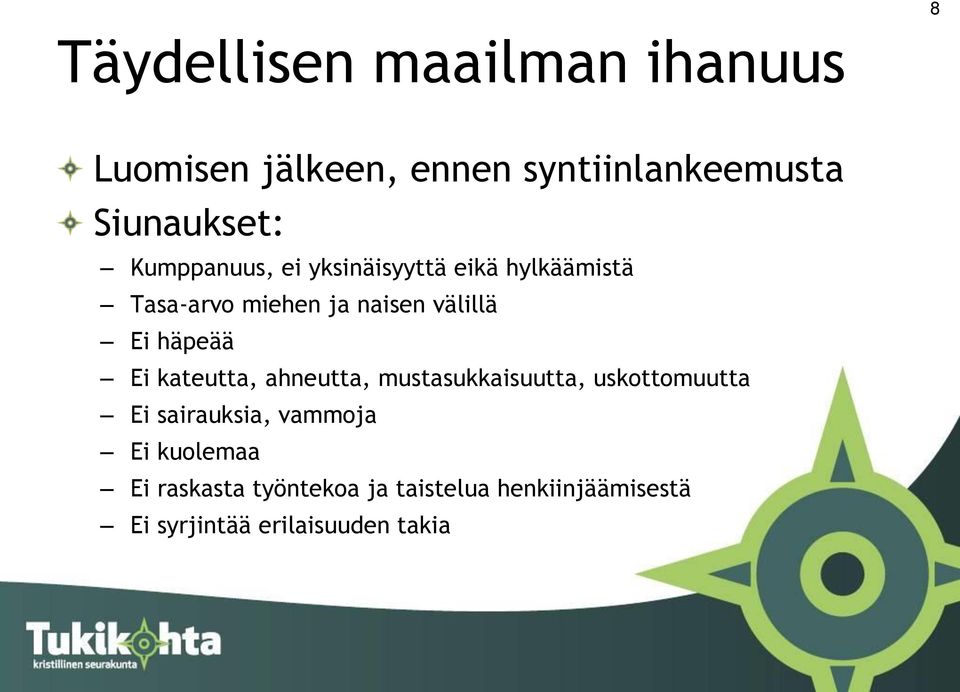 häpeää Ei kateutta, ahneutta, mustasukkaisuutta, uskottomuutta Ei sairauksia, vammoja