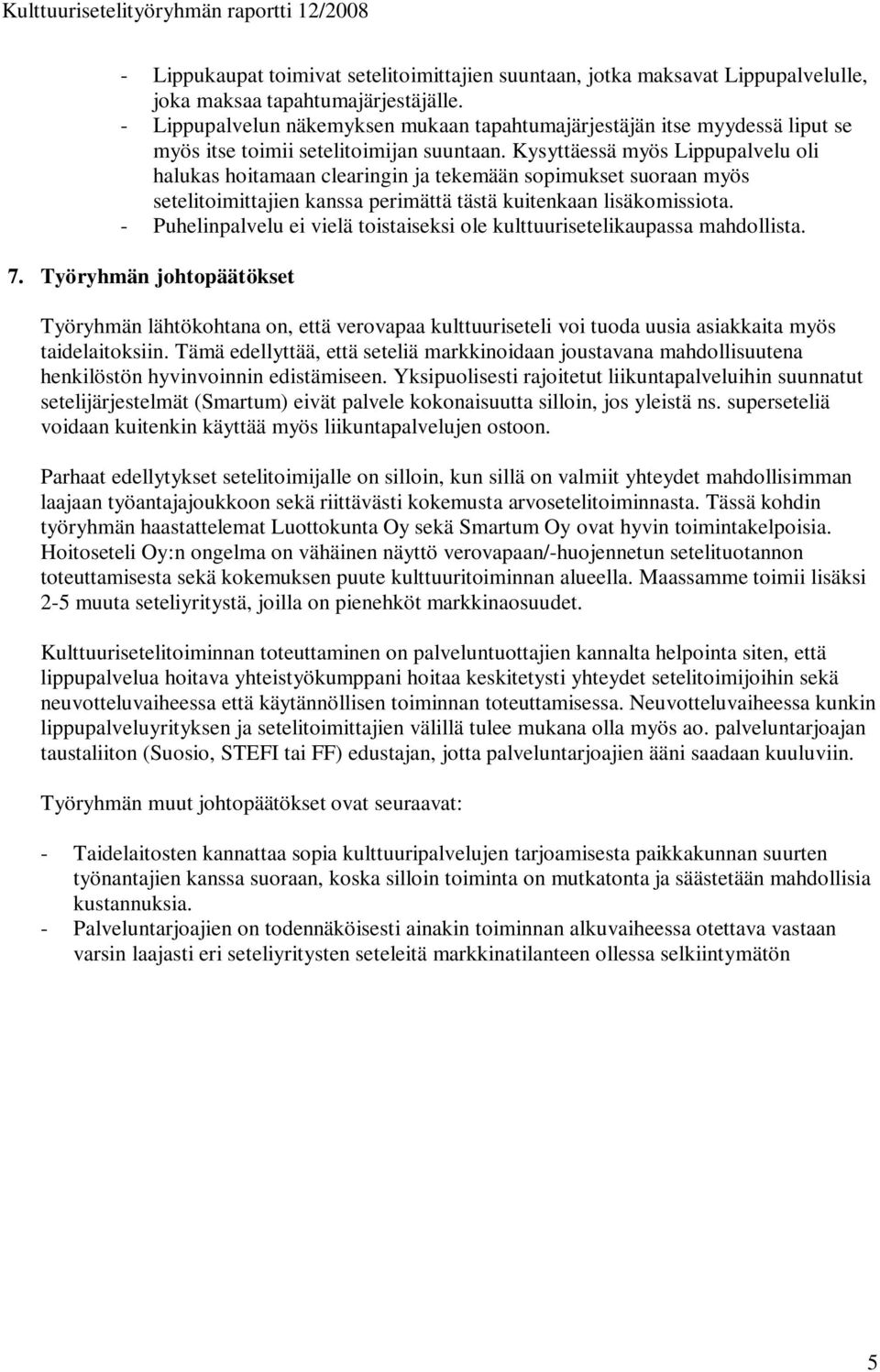 Kysyttäessä myös Lippupalvelu oli halukas hoitamaan clearingin ja tekemään sopimukset suoraan myös setelitoimittajien kanssa perimättä tästä kuitenkaan lisäkomissiota.