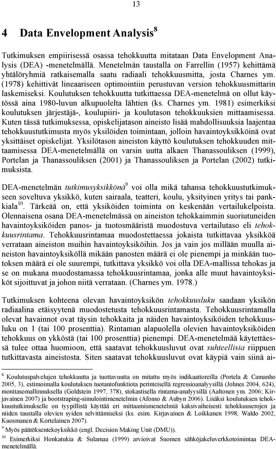 (1978) kehittivät lineaariseen optimointiin perustuvan version tehokkuusmittarin laskemiseksi.