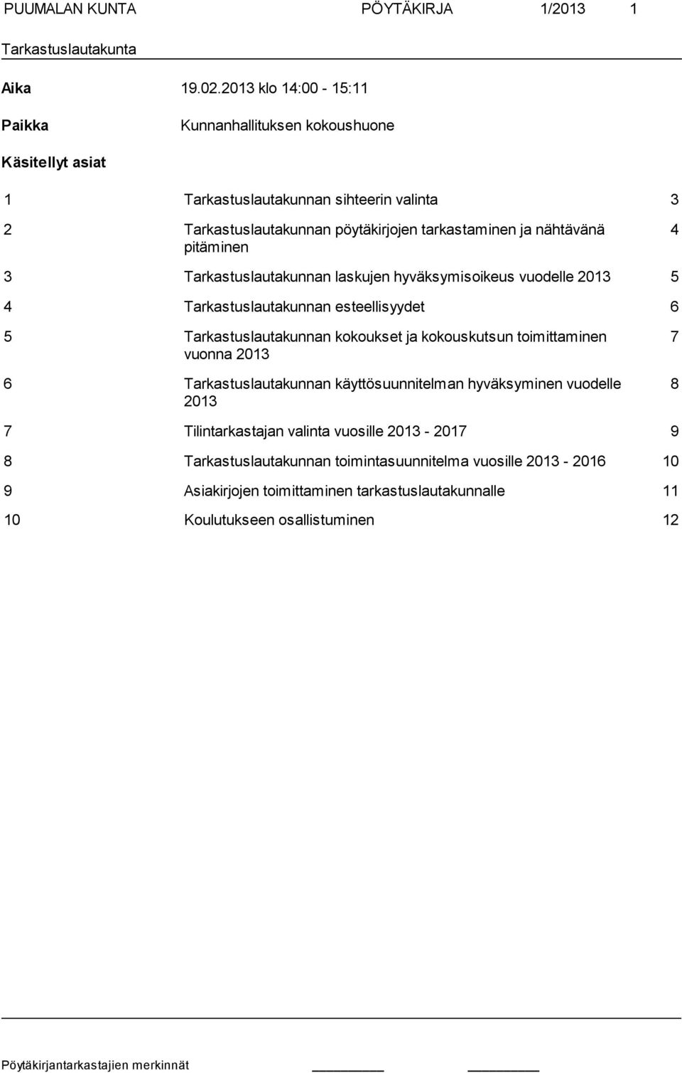 nähtävänä pitäminen 4 3 Tarkastuslautakunnan laskujen hyväksymisoikeus vuodelle 2013 5 4 Tarkastuslautakunnan esteellisyydet 6 5 Tarkastuslautakunnan kokoukset ja kokouskutsun