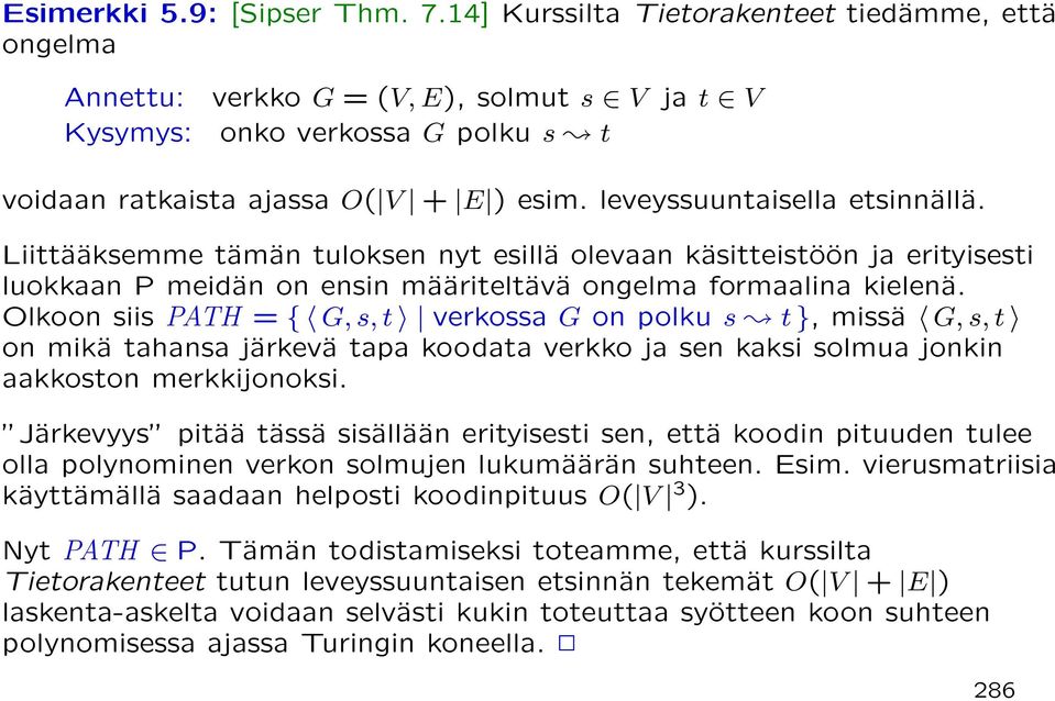 leveyssuuntaisella etsinnällä. Liittääksemme tämän tuloksen nyt esillä olevaan käsitteistöön ja erityisesti luokkaan P meidän on ensin määriteltävä ongelma formaalina kielenä.