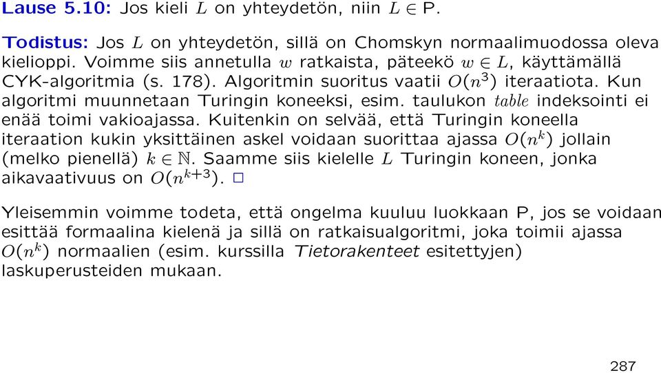 taulukon table indeksointi ei enää toimi vakioajassa. Kuitenkin on selvää, että Turingin koneella iteraation kukin yksittäinen askel voidaan suorittaa ajassa O(n k ) jollain (melko pienellä) k N.