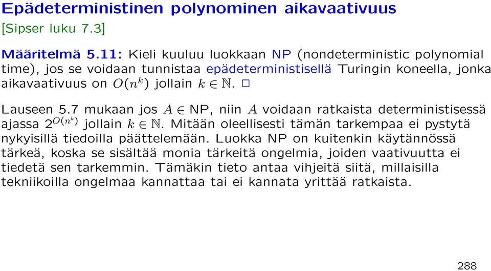 k N. Lauseen 5.7 mukaan jos A NP, niin A voidaan ratkaista deterministisessä ajassa 2 O(nk) jollain k N.