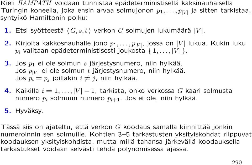 Jos p 1 ei ole solmun s järjestysnumero, niin hylkää. Jos p V ei ole solmun t järjestysnumero, niin hylkää. Jos p i = p j joillakin i j, niin hylkää. 4. Kaikilla i = 1,.