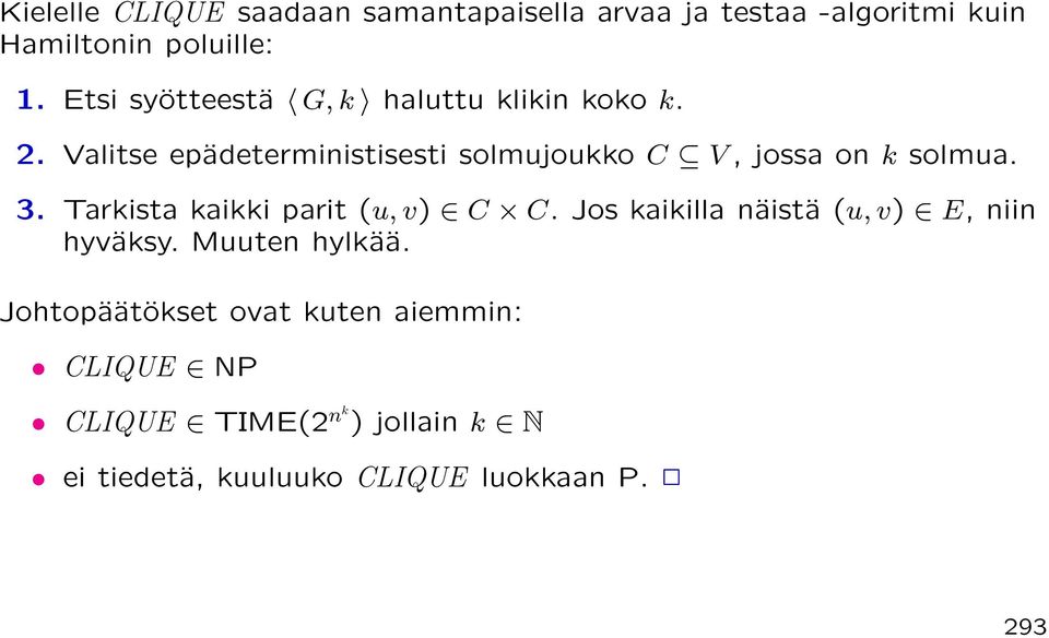 Valitse epädeterministisesti solmujoukko C V, jossa on k solmua. 3. Tarkista kaikki parit (u, v) C C.