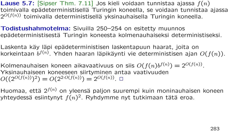 Todistushahmotelma: Sivuilla 250 254 on esitetty muunnos epädeterministisestä Turingin koneesta kolmenauhaiseksi deterministiseksi.