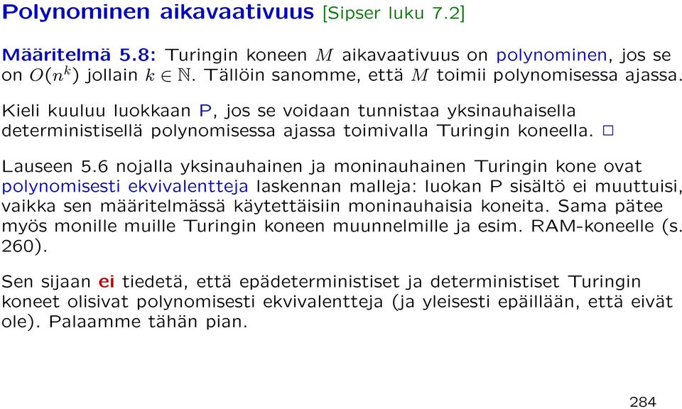 6 nojalla yksinauhainen ja moninauhainen Turingin kone ovat polynomisesti ekvivalentteja laskennan malleja: luokan P sisältö ei muuttuisi, vaikka sen määritelmässä käytettäisiin moninauhaisia koneita.