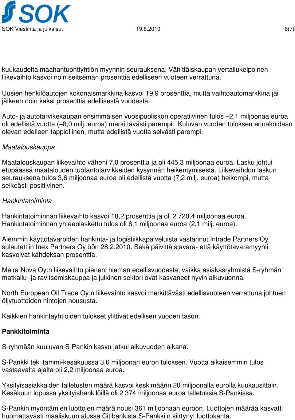 Uusien henkilöautojen kokonaismarkkina kasvoi 19,9 prosenttia, mutta vaihtoautomarkkina jäi jälkeen noin kaksi prosenttia edellisestä vuodesta.