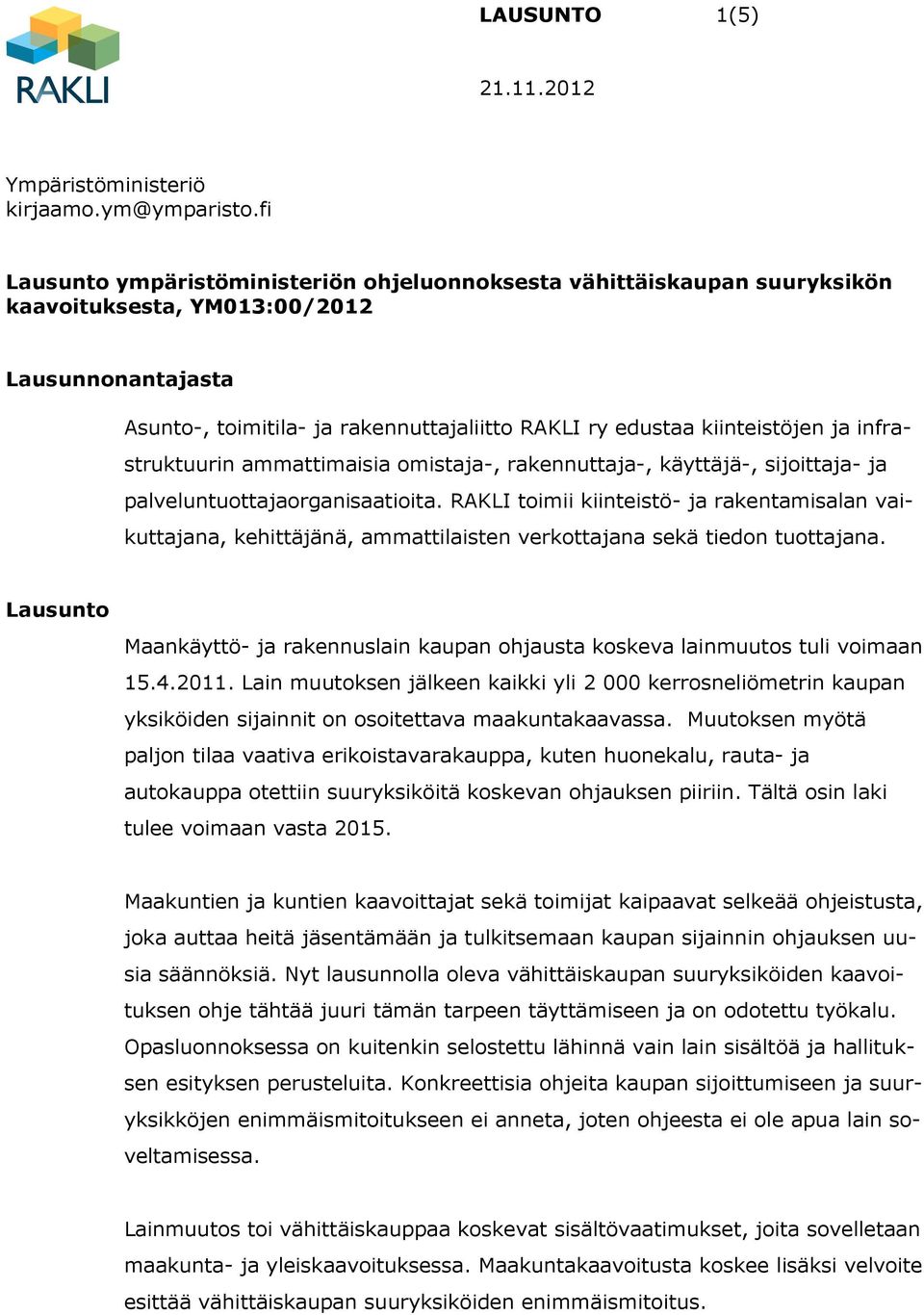 ja infrastruktuurin ammattimaisia omistaja-, rakennuttaja-, käyttäjä-, sijoittaja- ja palveluntuottajaorganisaatioita.