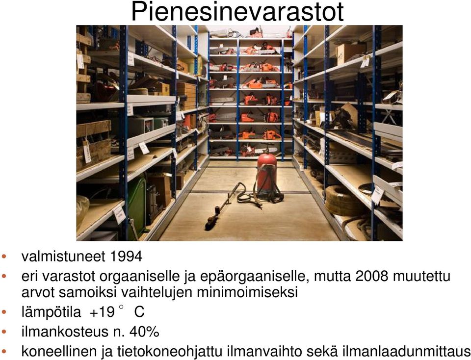 vaihtelujen minimoimiseksi lämpötila +19 C ilmankosteus n.