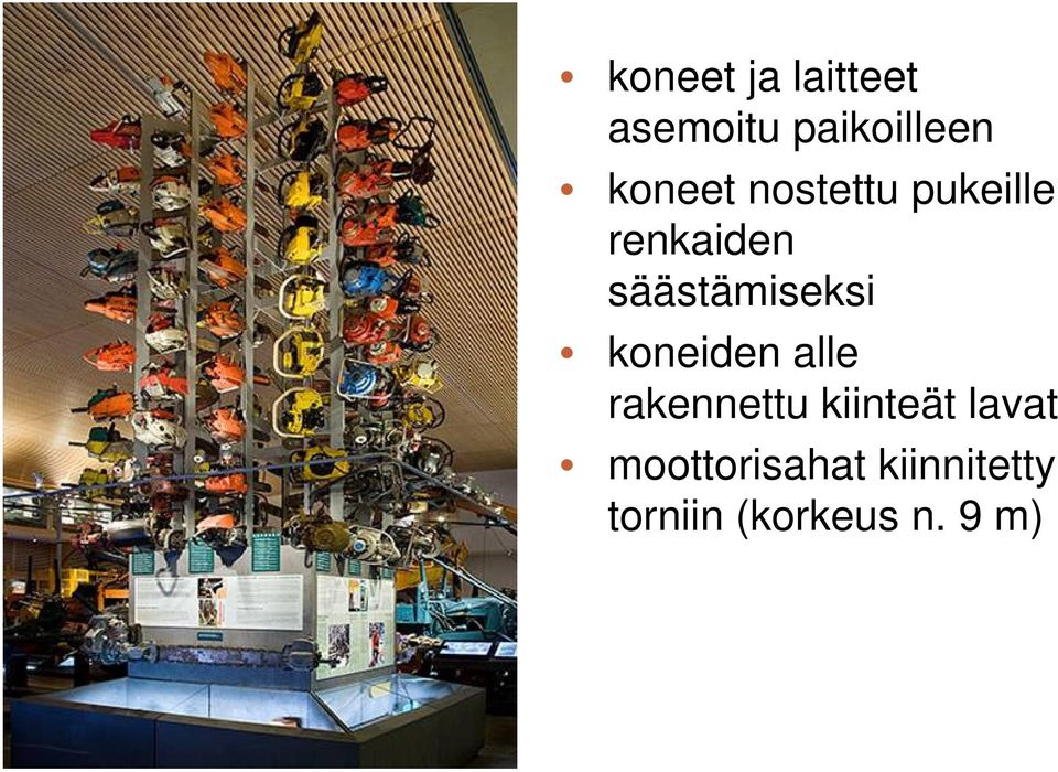 säästämiseksi koneiden alle rakennettu