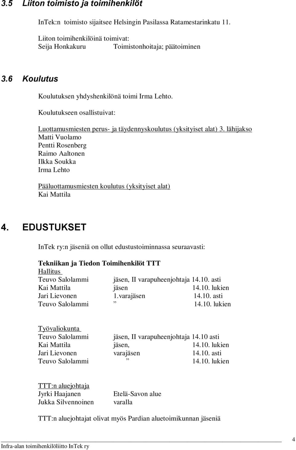 lähijakso Matti Vuolamo Pentti Rosenberg Raimo Aaltonen Ilkka Soukka Irma Lehto Pääluottamusmiesten koulutus (yksityiset alat) 4.