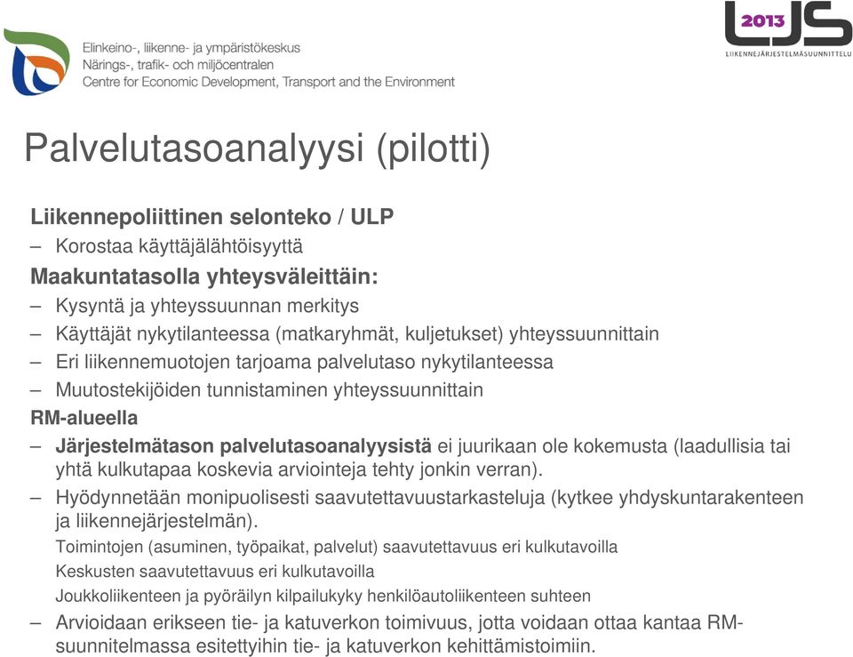 palvelutasoanalyysistä ei juurikaan ole kokemusta (laadullisia tai yhtä kulkutapaa koskevia arviointeja tehty jonkin verran).