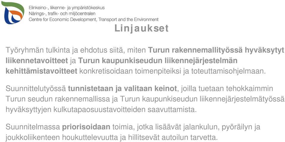 Suunnittelutyössä tunnistetaan ja valitaan keinot, joilla tuetaan tehokkaimmin Turun seudun rakennemallissa ja Turun kaupunkiseudun