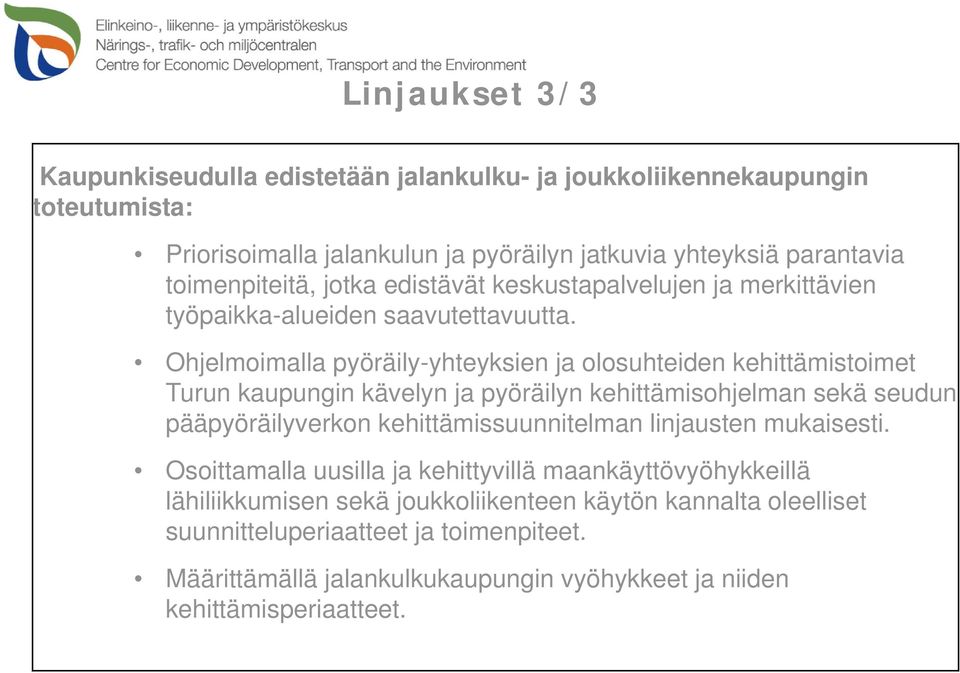 Ohjelmoimalla pyöräily-yhteyksien ja olosuhteiden kehittämistoimet Turun kaupungin kävelyn ja pyöräilyn kehittämisohjelman sekä seudun pääpyöräilyverkon kehittämissuunnitelman