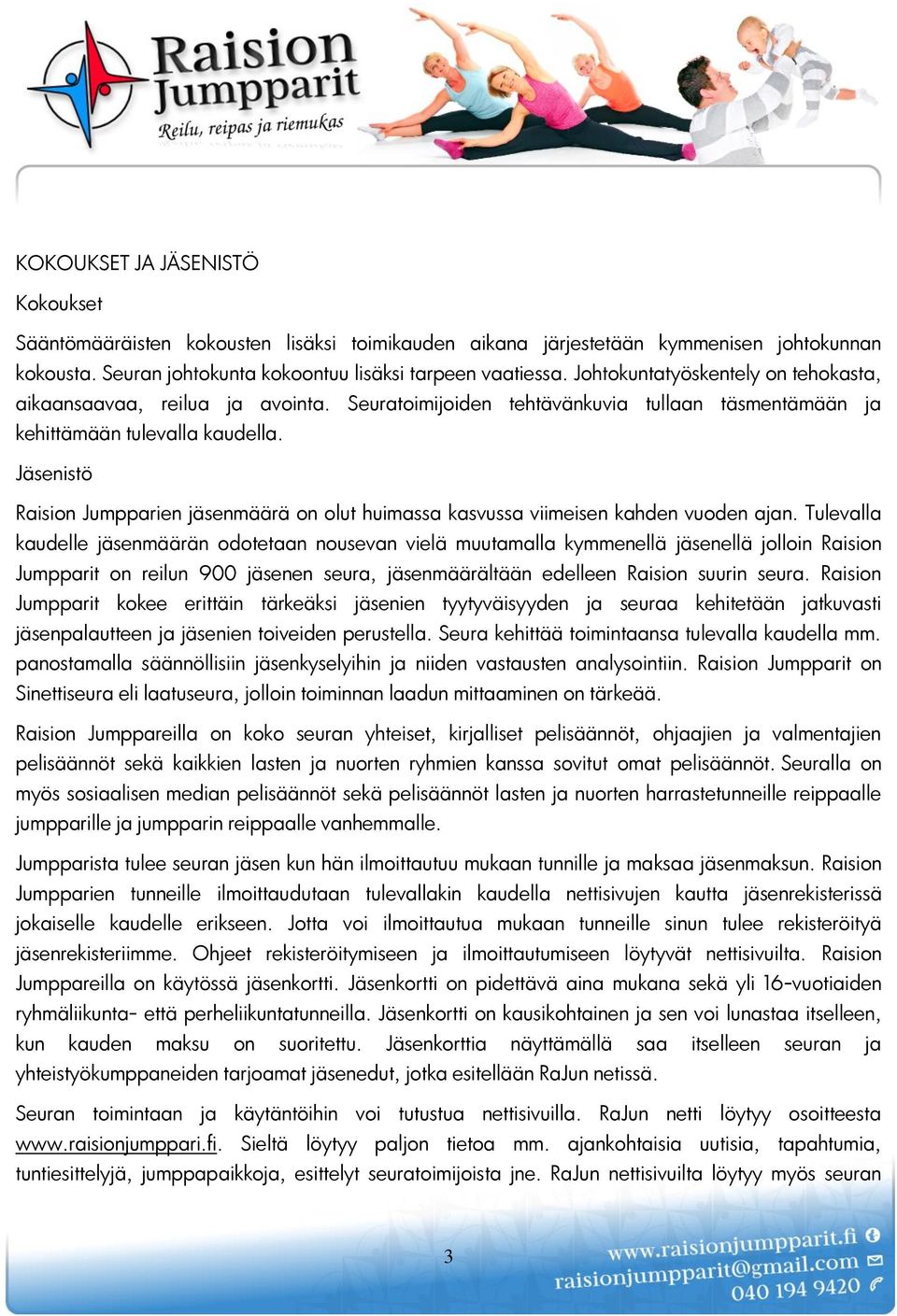 Jäsenistö Raision Jumpparien jäsenmäärä on olut huimassa kasvussa viimeisen kahden vuoden ajan.