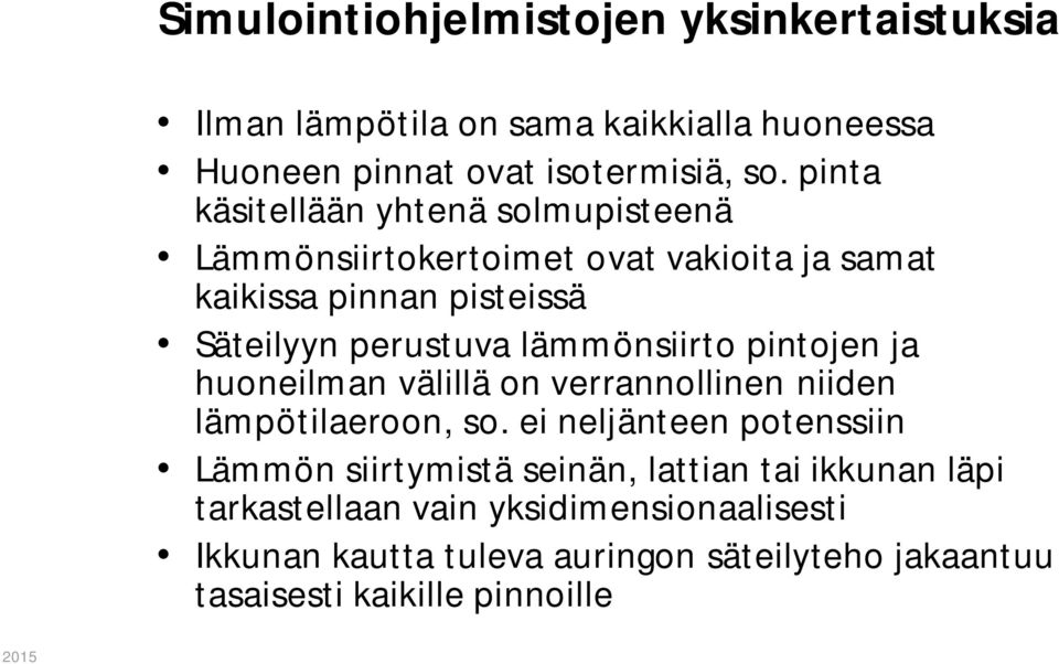 lämmönsiirto pintojen ja huoneilman välillä on verrannollinen niiden lämpötilaeroon, so.