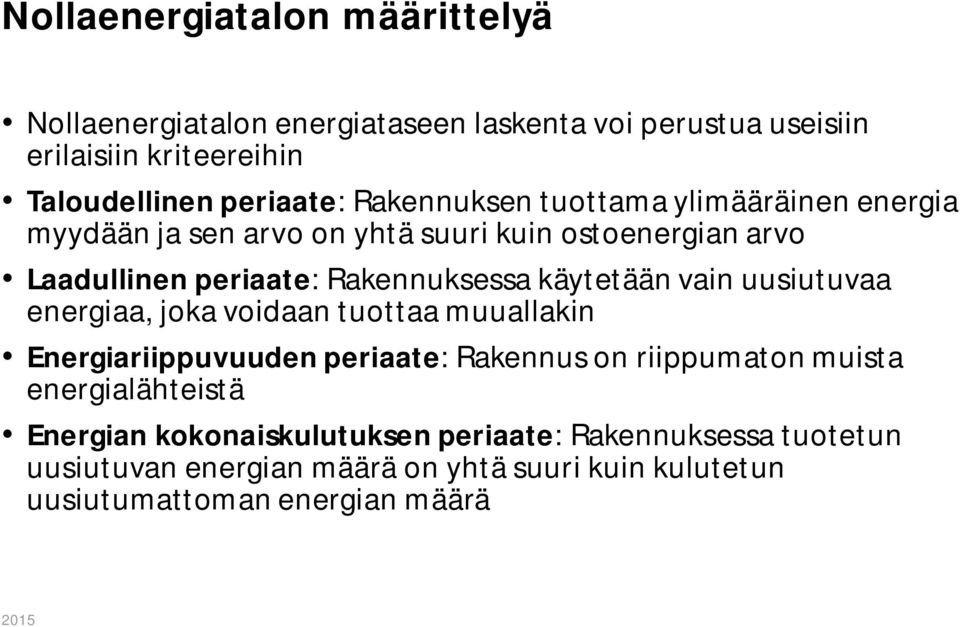 käytetään vain uusiutuvaa energiaa, joka voidaan tuottaa muuallakin Energiariippuvuuden periaate: Rakennus on riippumaton muista