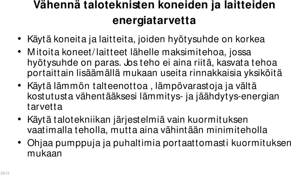 Jos teho ei aina riitä, kasvata tehoa portaittain lisäämällä mukaan useita rinnakkaisia yksiköitä Käytä lämmön talteenottoa, lämpövarastoja ja