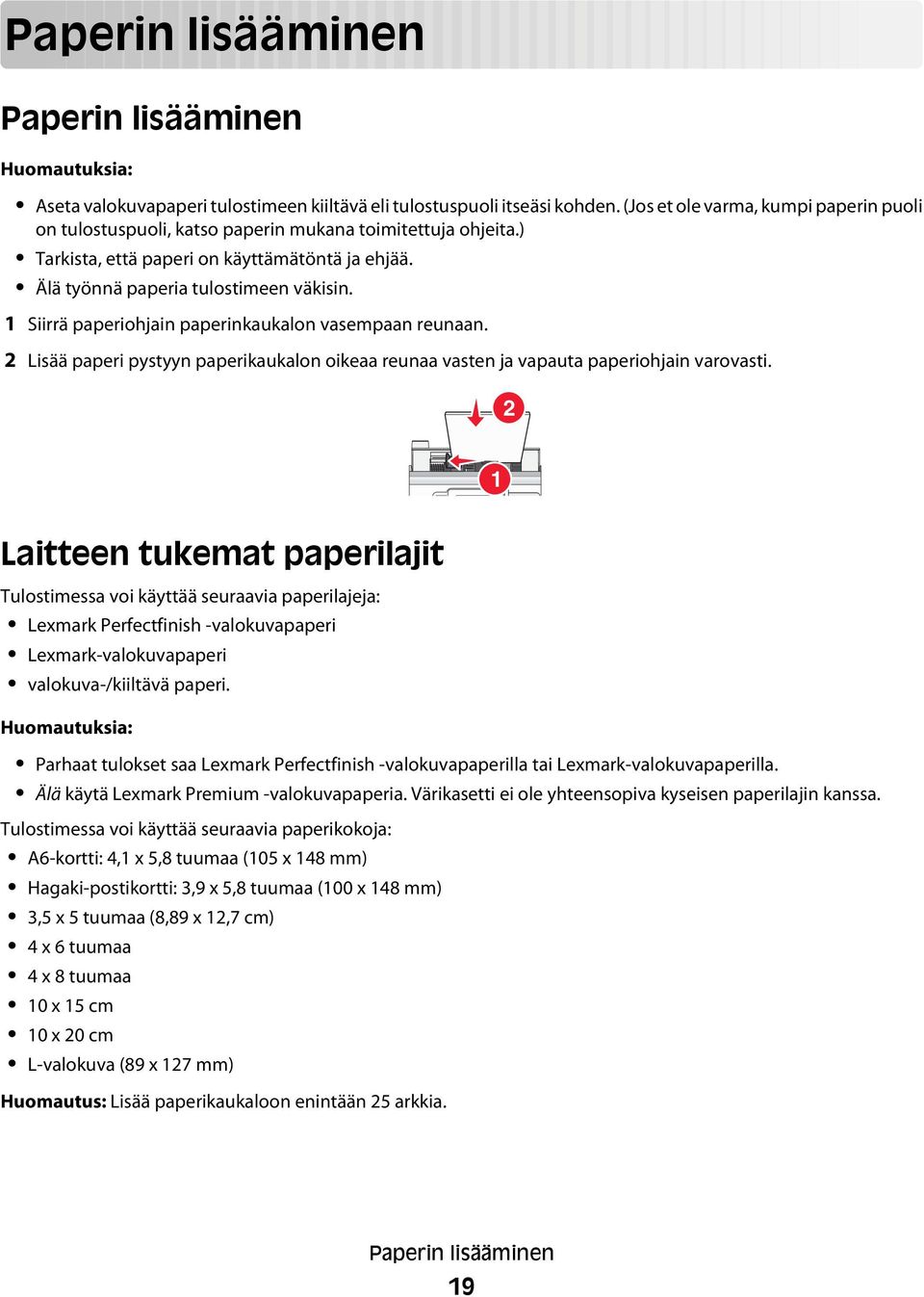 1 Siirrä paperiohjain paperinkaukalon vasempaan reunaan. 2 Lisää paperi pystyyn paperikaukalon oikeaa reunaa vasten ja vapauta paperiohjain varovasti.