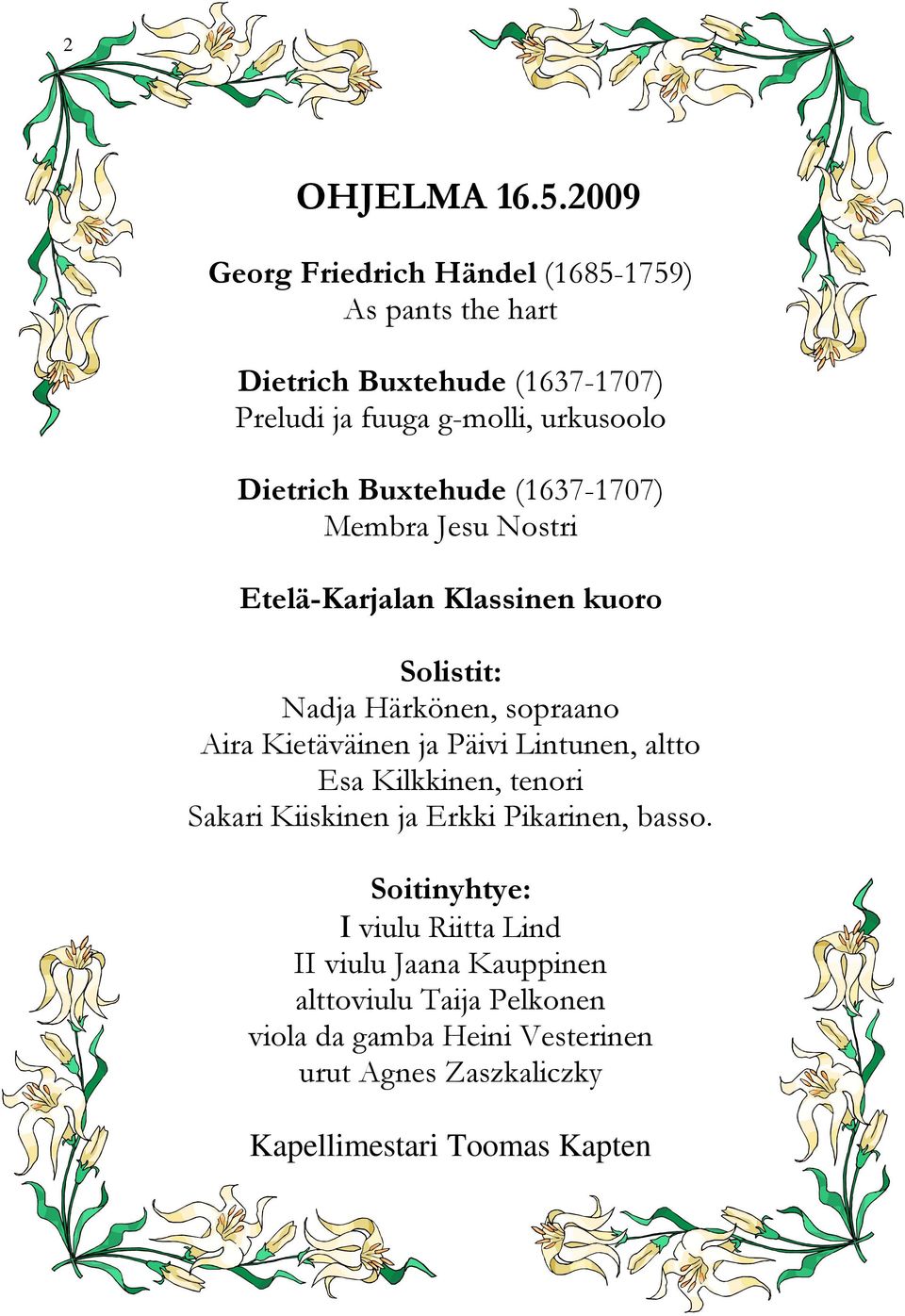 Dietrich Buxtehude (1637-1707) Membra Jesu Nostri Etelä-Karjalan Klassinen kuoro Solistit: Nadja Härkönen, sopraano Aira Kietäväinen