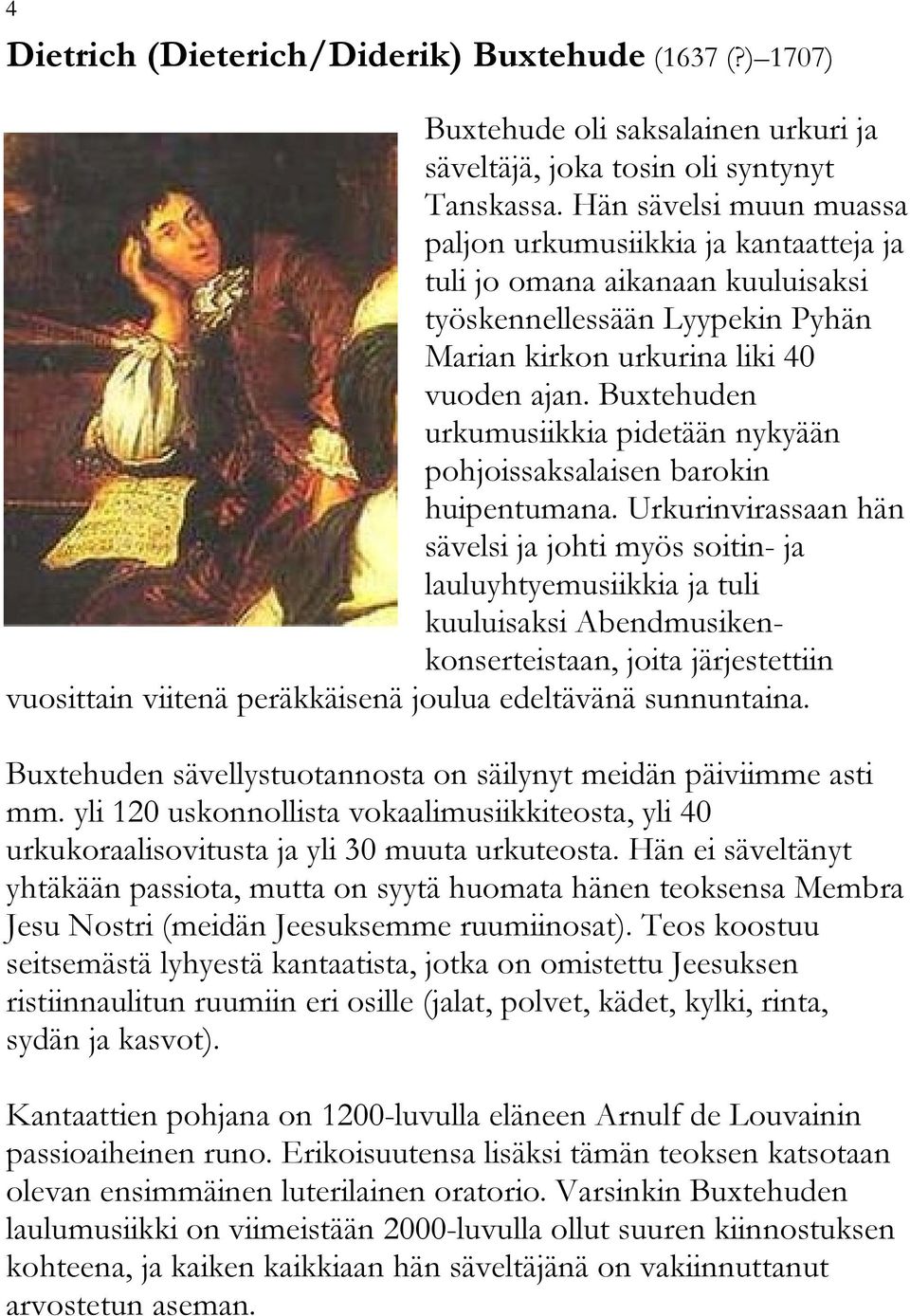 Buxtehuden urkumusiikkia pidetään nykyään pohjoissaksalaisen barokin huipentumana.